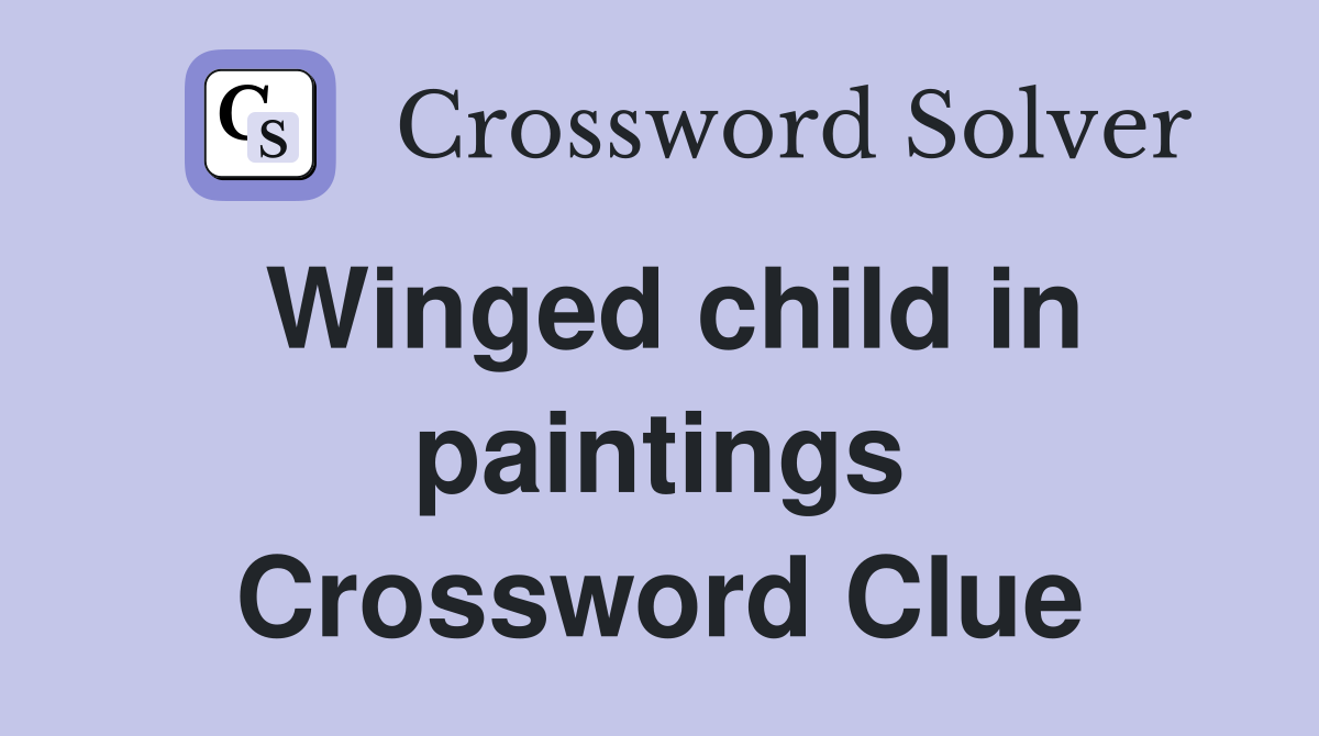 Winged child in paintings Crossword Clue