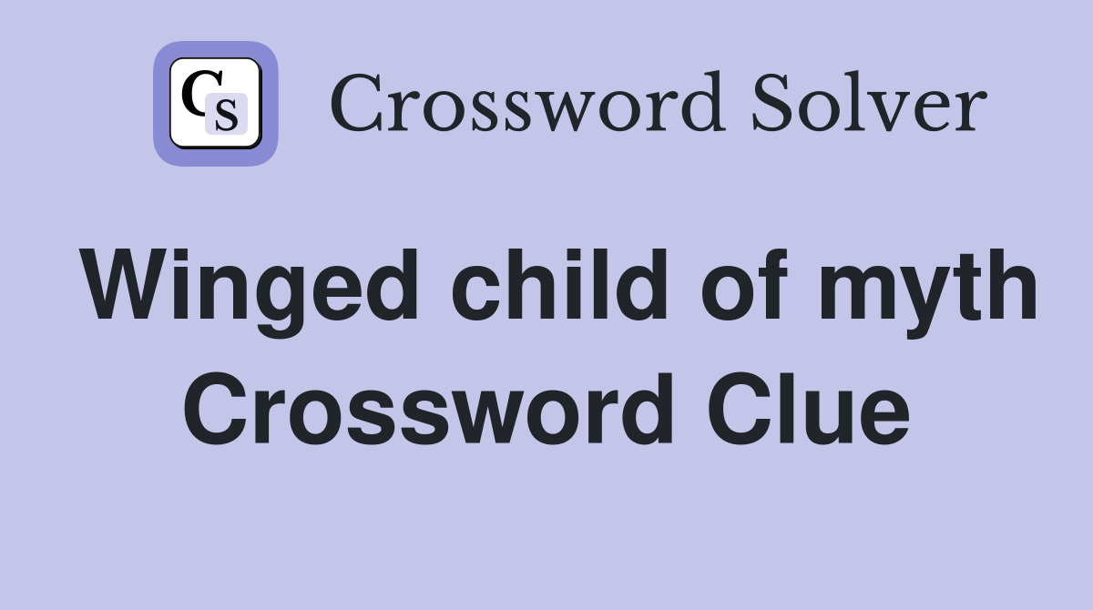 Winged child of myth Crossword Clue