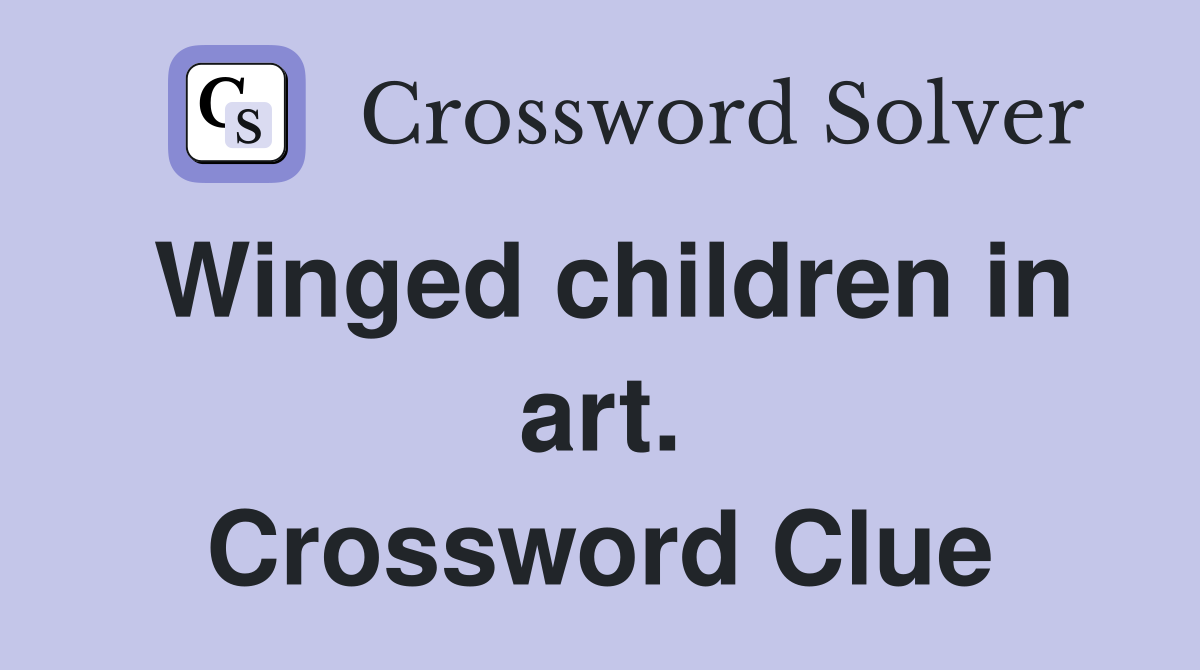 Winged children in art. Crossword Clue