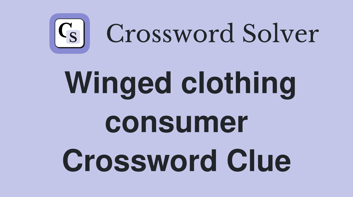 Winged clothing consumer Crossword Clue