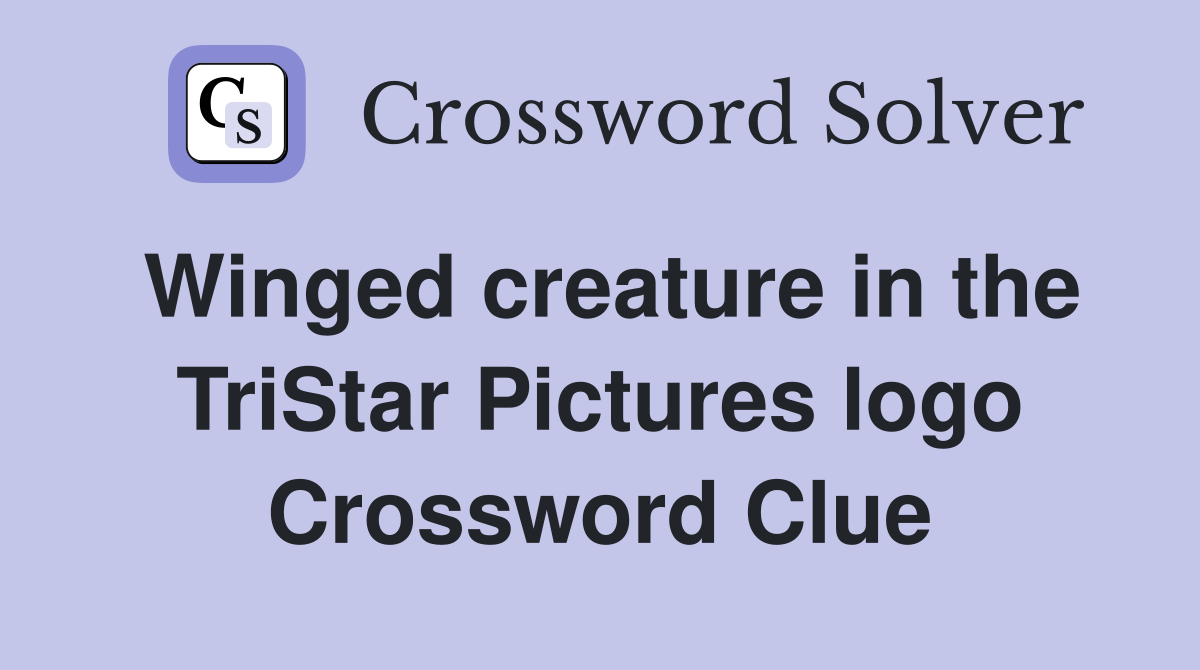 Winged creature in the TriStar Pictures logo Crossword Clue