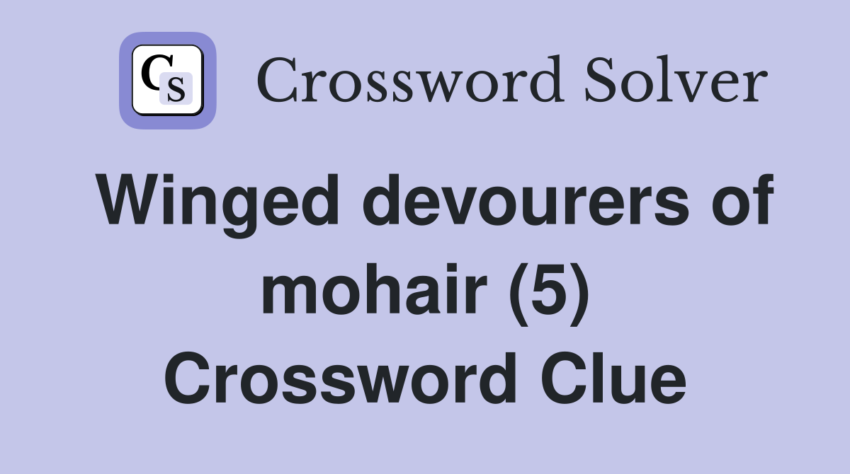 Winged devourers of mohair (5) Crossword Clue