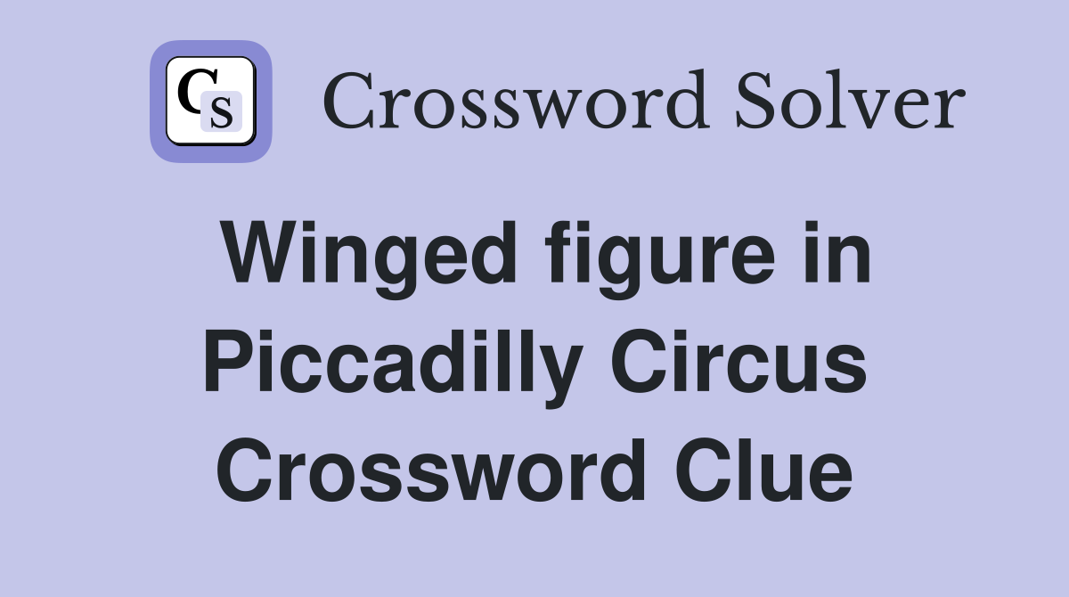 Winged figure in Piccadilly Circus Crossword Clue
