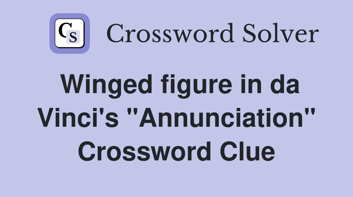 Winged figure in da Vinci's "Annunciation" Crossword Clue