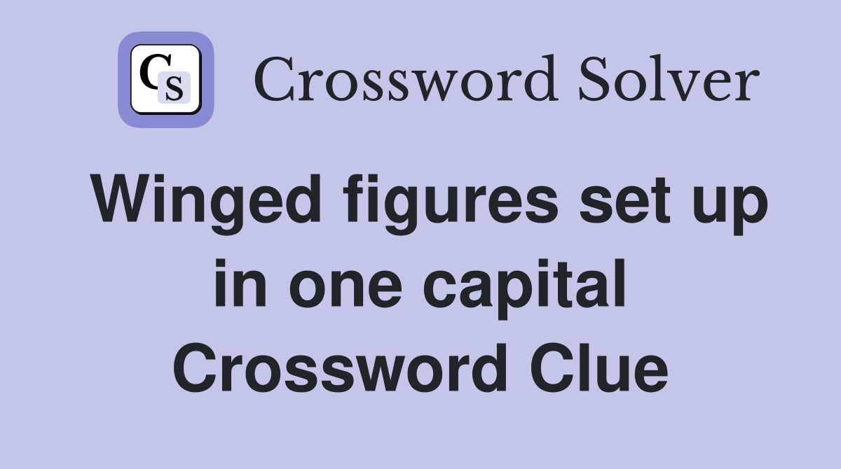 Winged figures set up in one capital Crossword Clue
