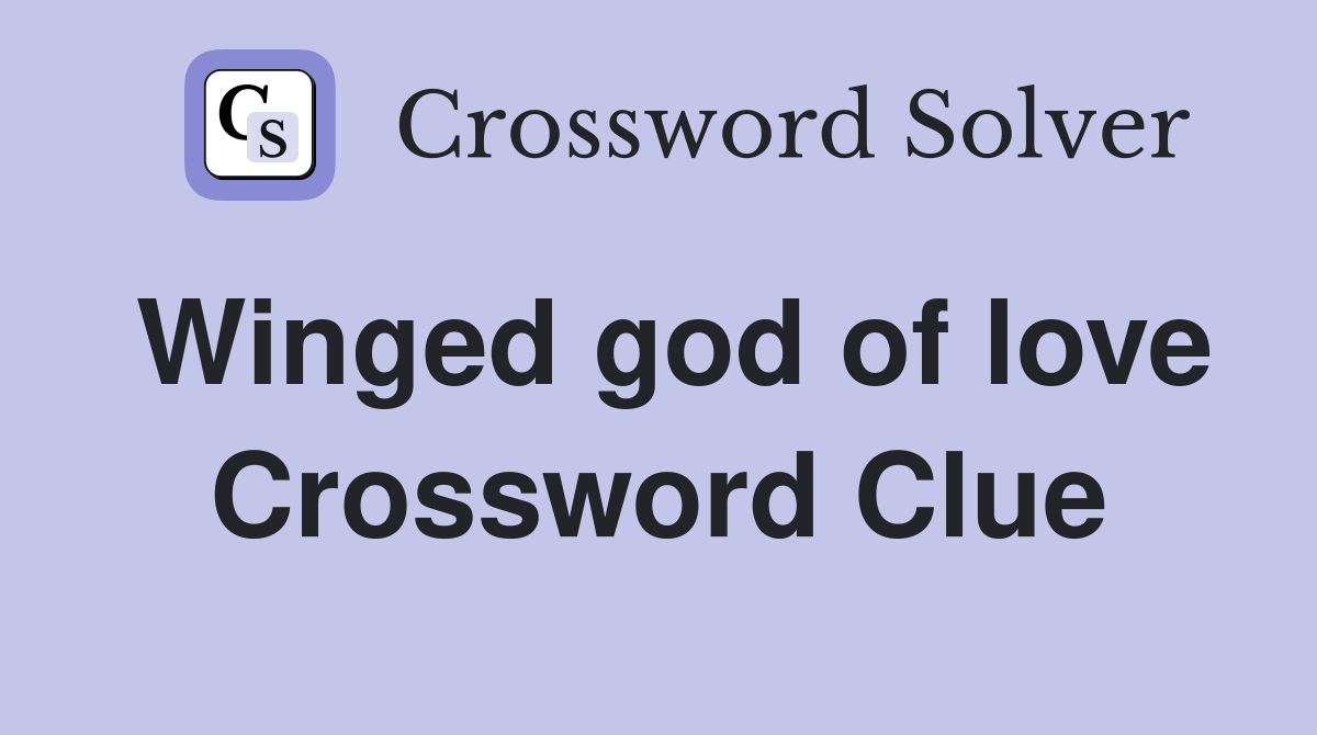 Winged god of love Crossword Clue