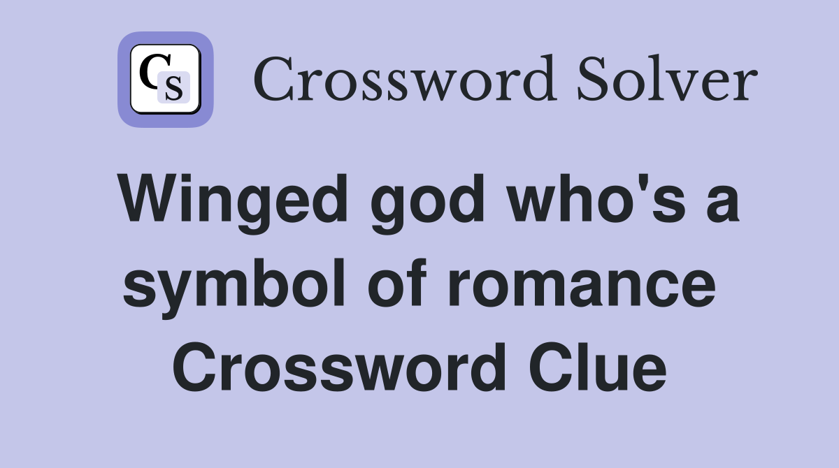Winged god who's a symbol of romance Crossword Clue