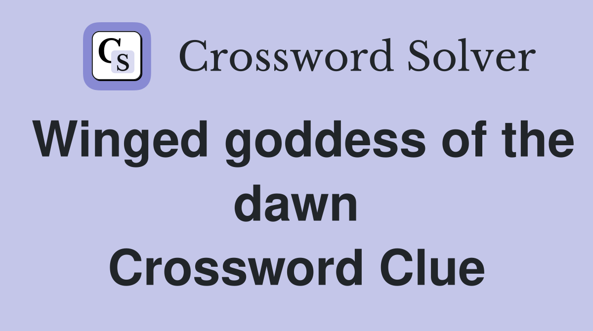 Winged goddess of the dawn Crossword Clue
