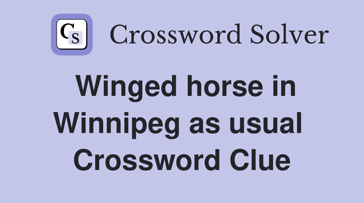 Winged horse in Winnipeg as usual  Crossword Clue