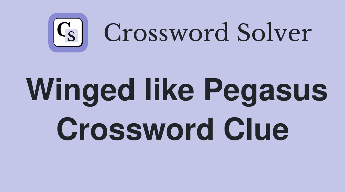 Winged like Pegasus Crossword Clue