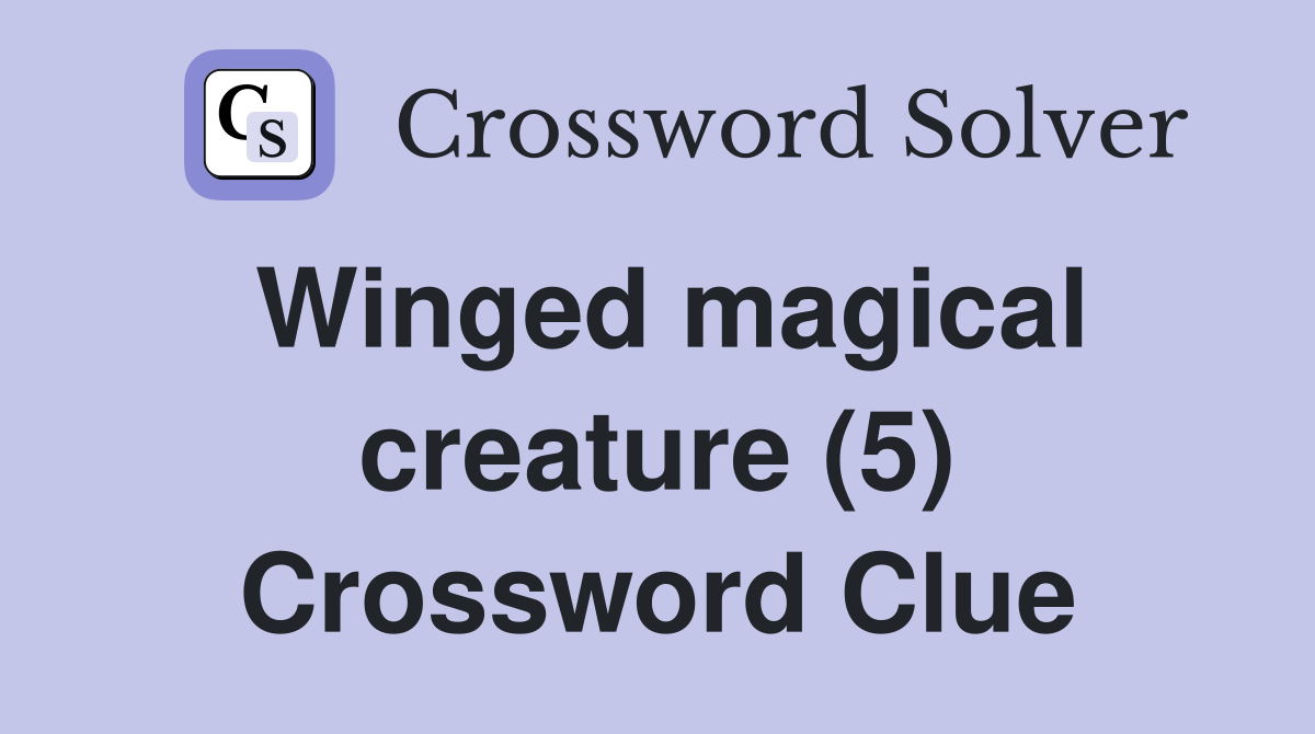 Winged magical creature (5) Crossword Clue