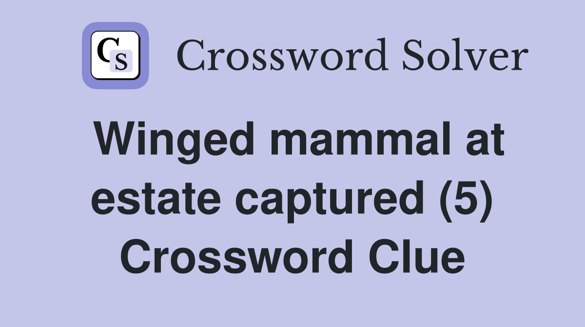 Winged mammal at estate captured (5) Crossword Clue