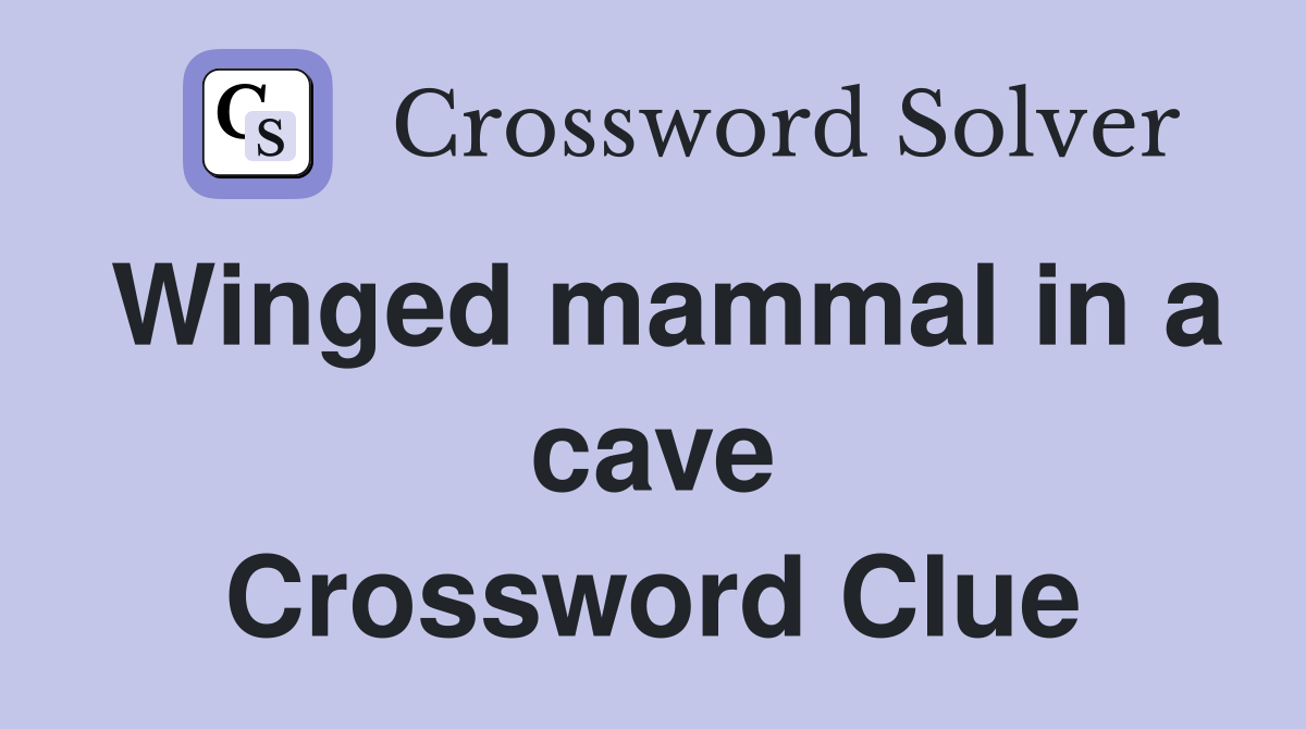 Winged mammal in a cave Crossword Clue