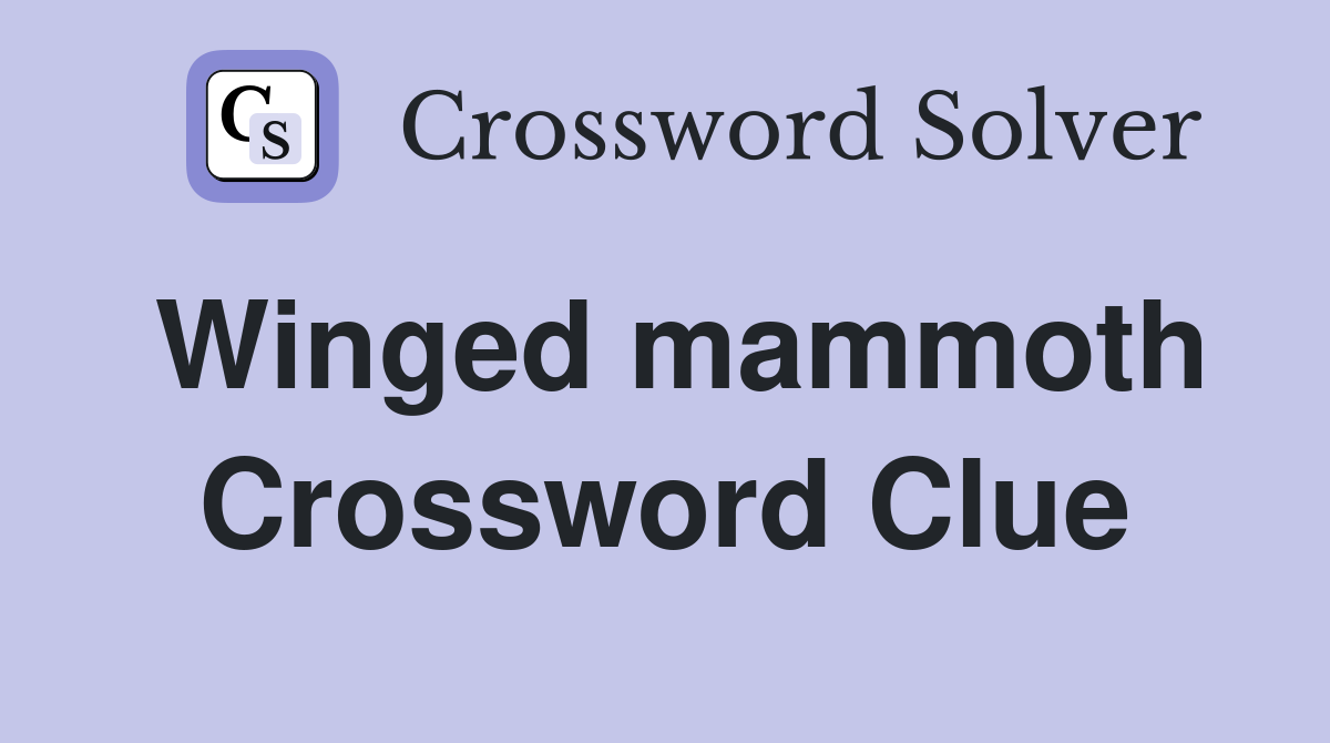 Winged mammoth Crossword Clue