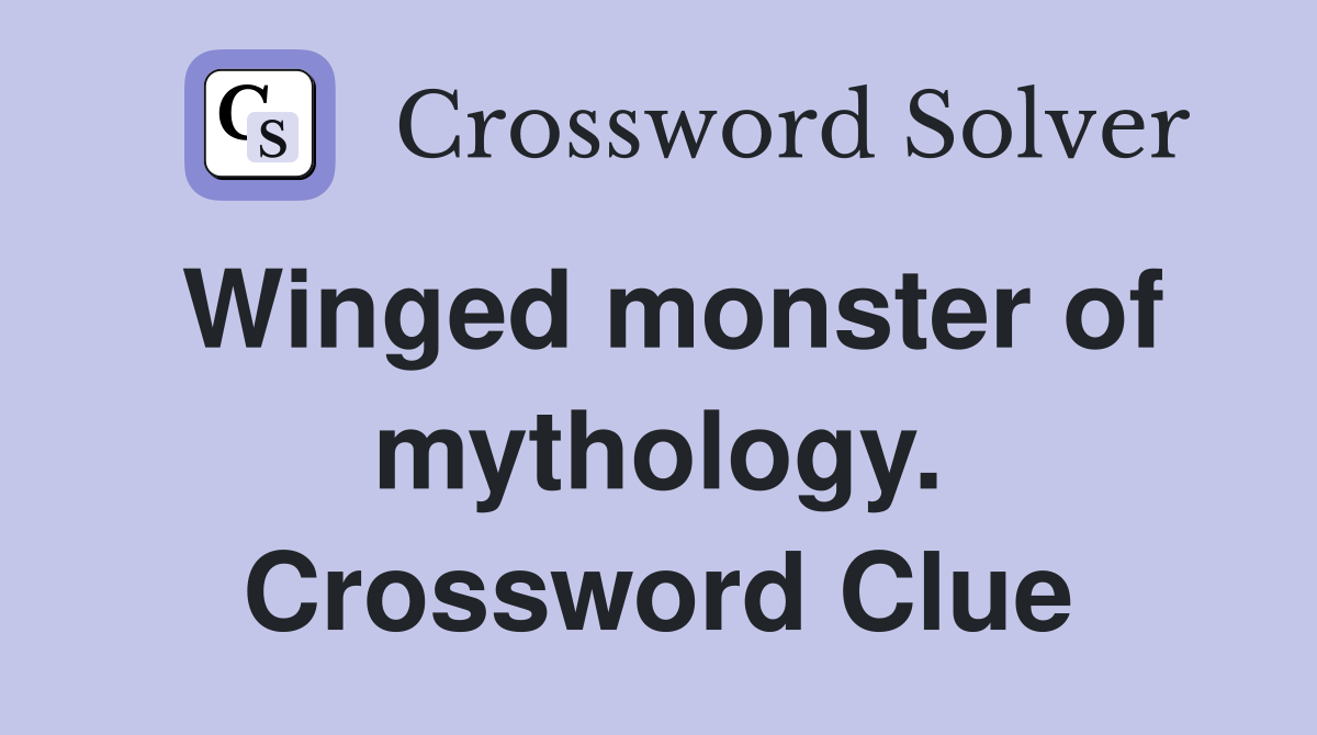 Winged monster of mythology. Crossword Clue