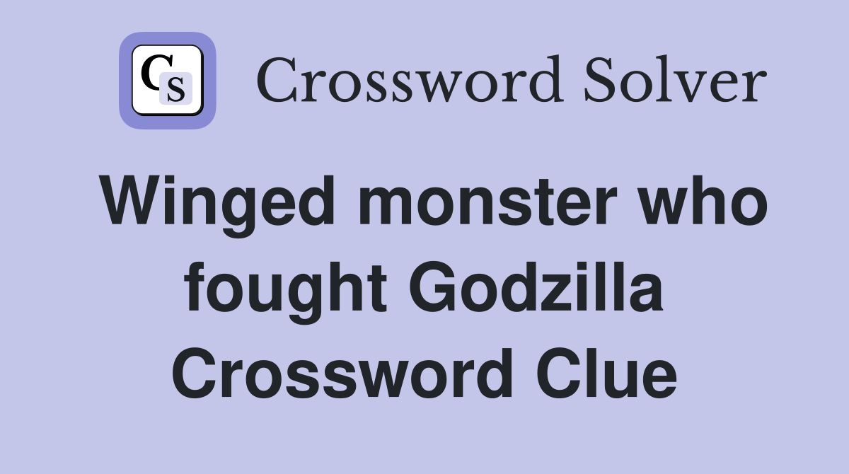 Winged monster who fought Godzilla Crossword Clue