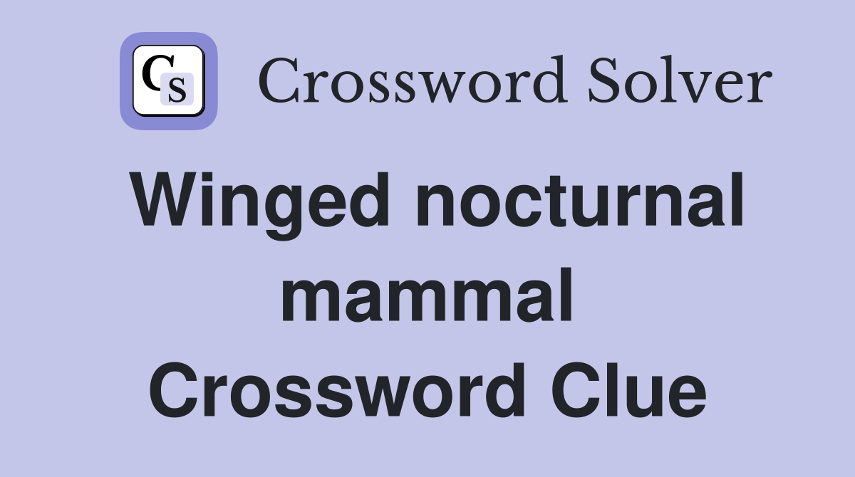 Winged nocturnal mammal Crossword Clue