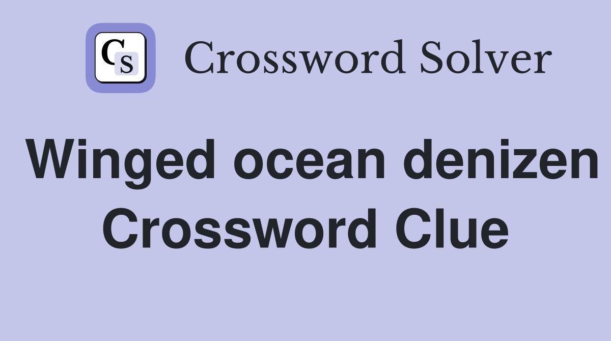 Winged ocean denizen Crossword Clue