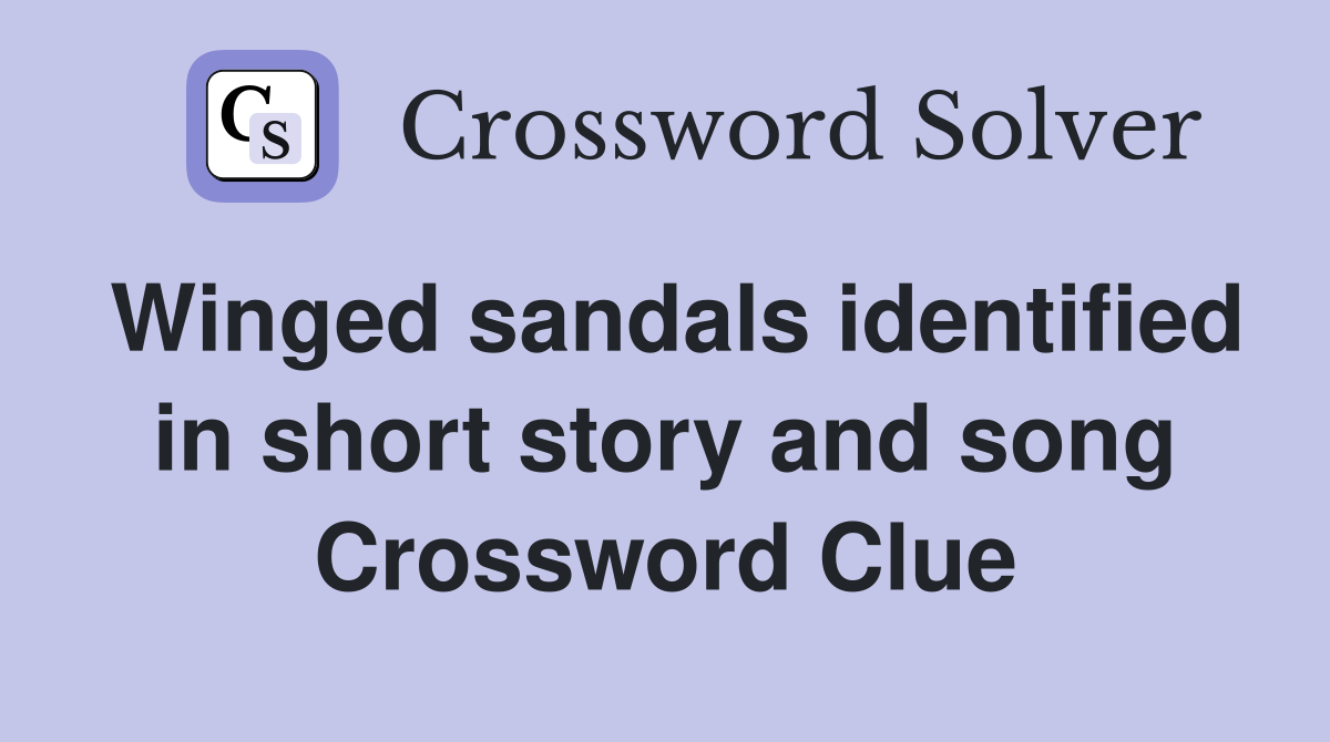 Winged sandals identified in short story and song Crossword Clue