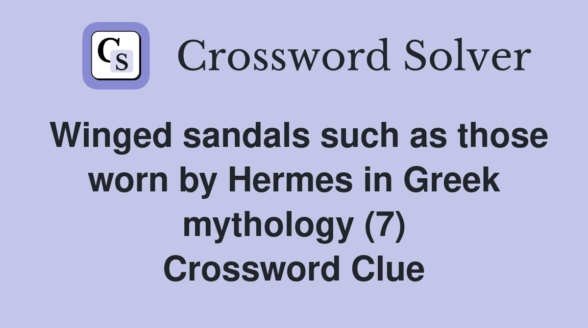 Winged sandals such as those worn by Hermes in Greek mythology (7) Crossword Clue