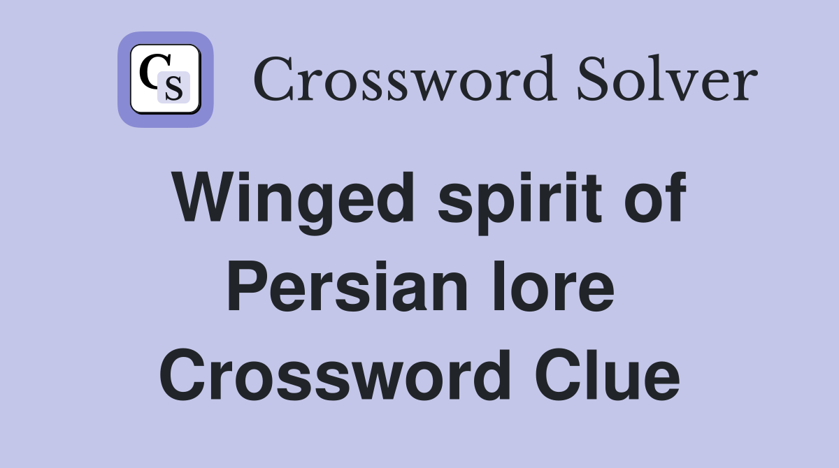Winged spirit of Persian lore Crossword Clue