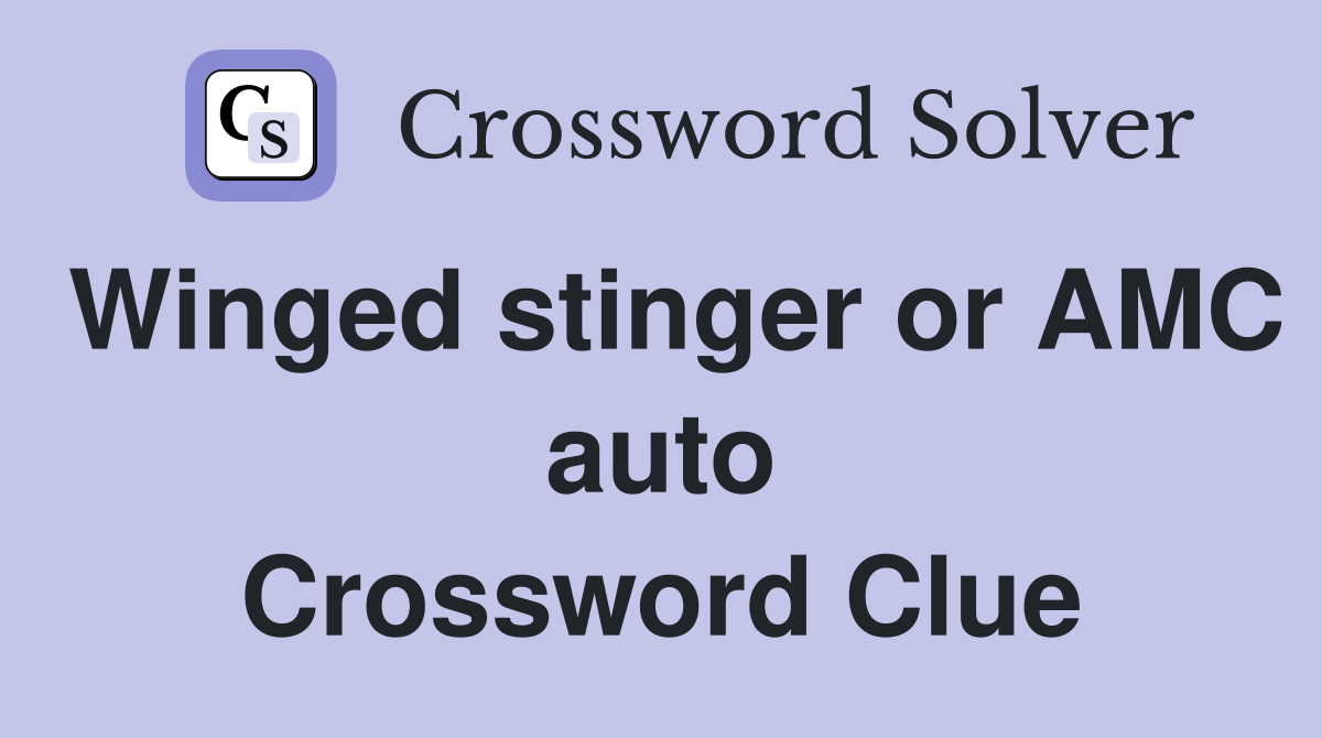 Winged stinger or AMC auto Crossword Clue