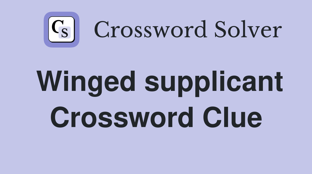 Winged supplicant Crossword Clue