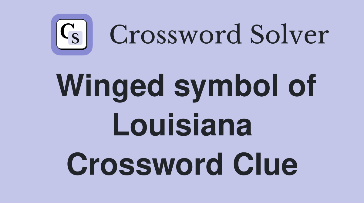 Winged symbol of Louisiana Crossword Clue