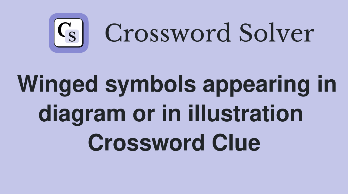 Winged symbols appearing in diagram or in illustration  Crossword Clue