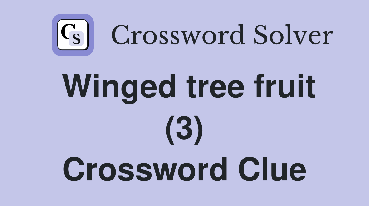 Winged tree fruit (3) Crossword Clue