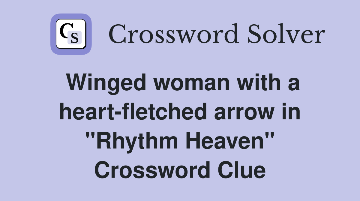 Winged woman with a heart-fletched arrow in "Rhythm Heaven" Crossword Clue