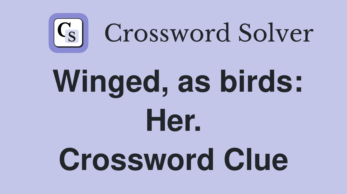 Winged, as birds: Her. Crossword Clue