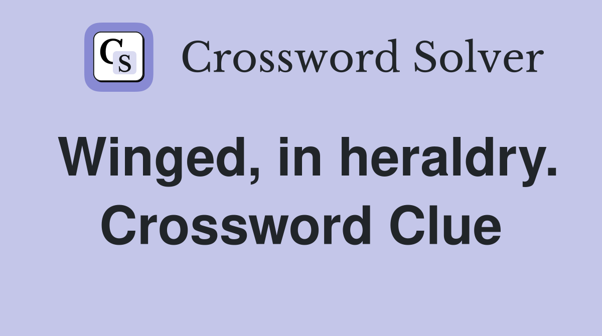 Winged, in heraldry. Crossword Clue