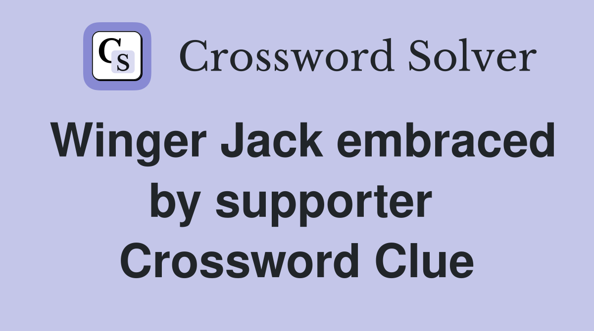 Winger Jack embraced by supporter  Crossword Clue