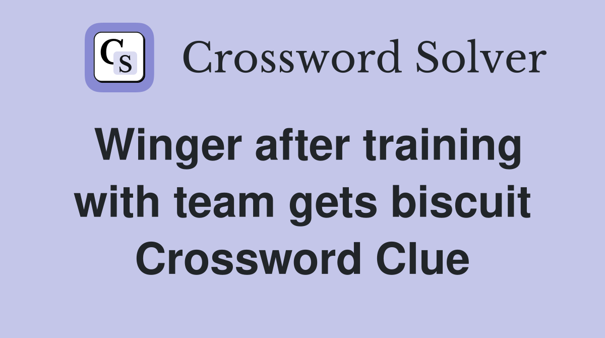 Winger after training with team gets biscuit Crossword Clue
