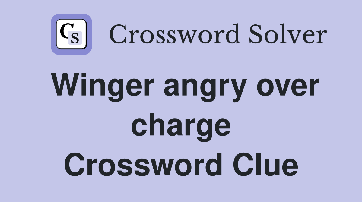 Winger angry over charge Crossword Clue