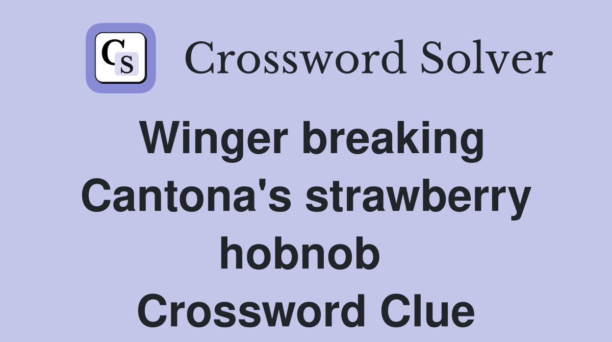 Winger breaking Cantona's strawberry hobnob  Crossword Clue
