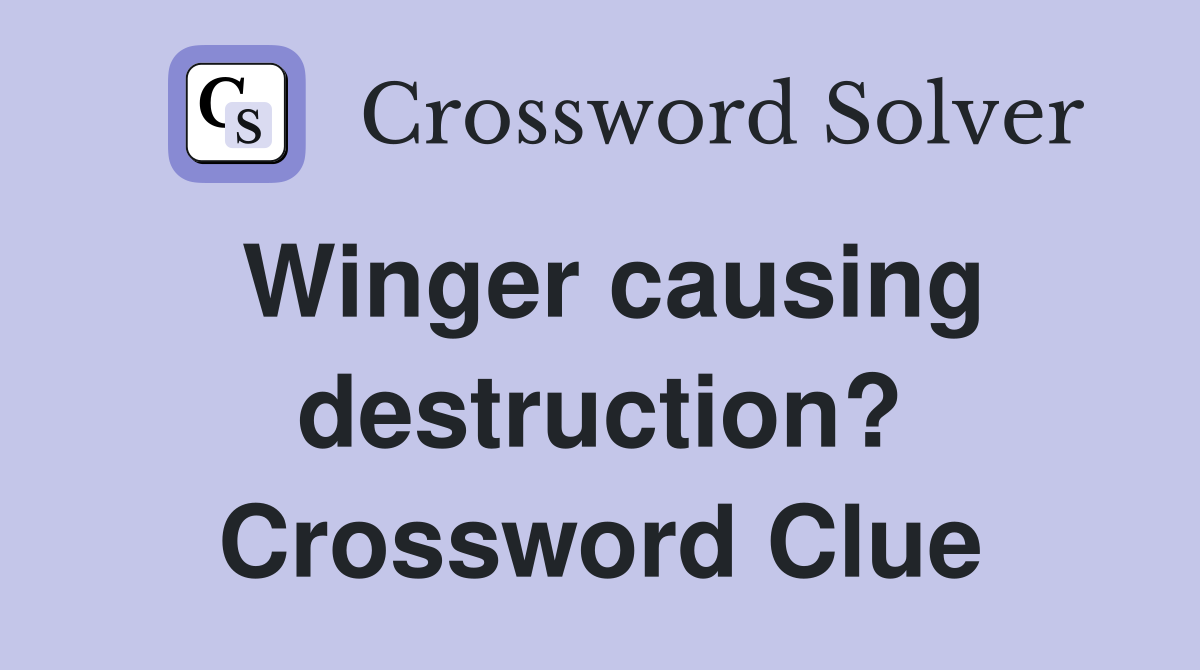 Winger causing destruction? Crossword Clue