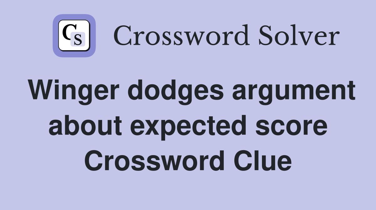 Winger dodges argument about expected score Crossword Clue
