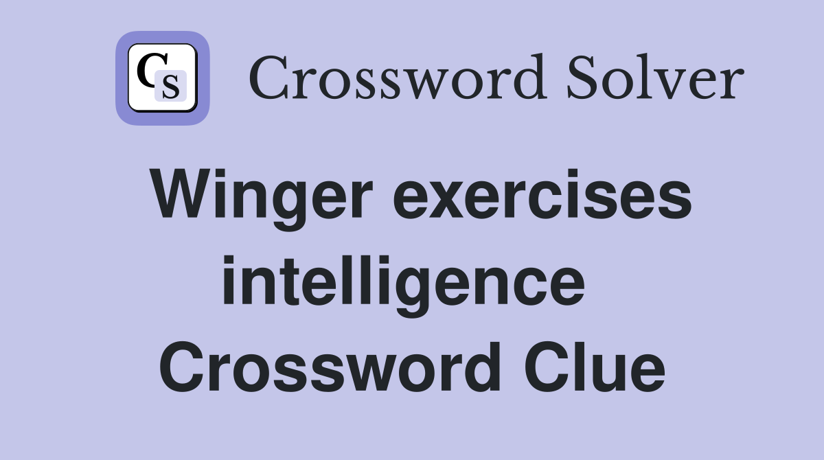 Winger exercises intelligence  Crossword Clue