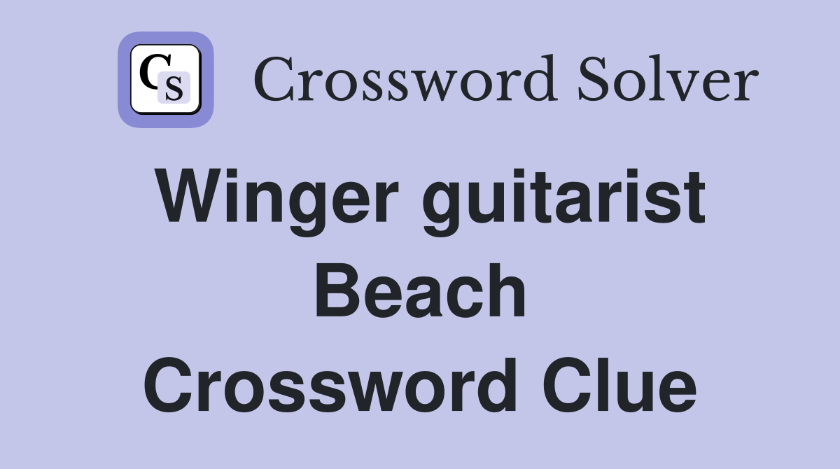 Winger guitarist Beach Crossword Clue