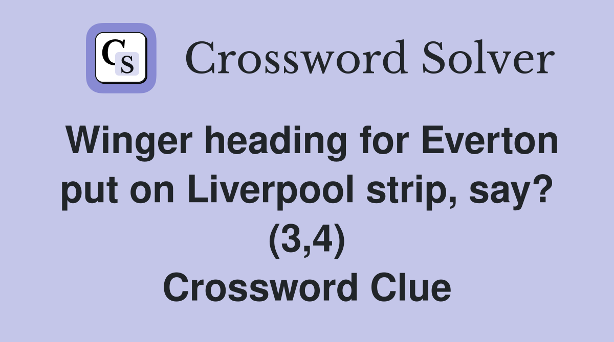 Winger heading for Everton put on Liverpool strip, say? (3,4) Crossword Clue