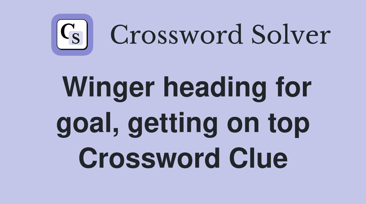 Winger heading for goal, getting on top Crossword Clue