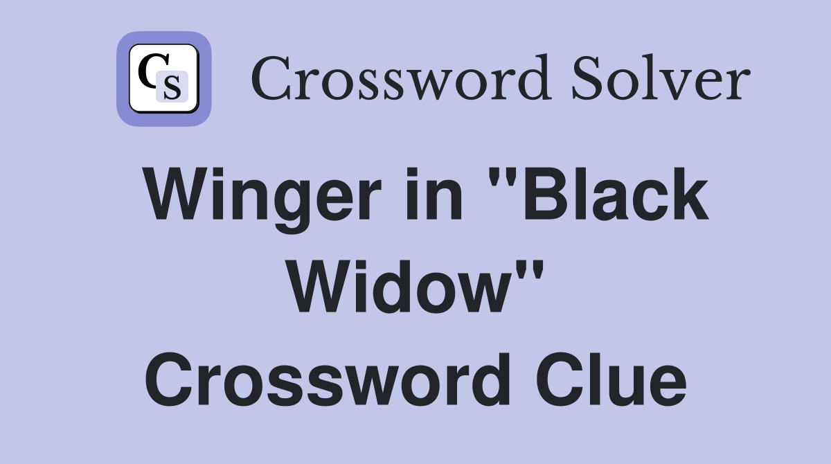 Winger in "Black Widow" Crossword Clue