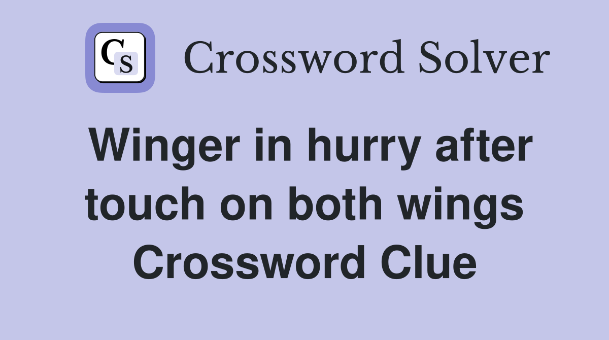 Winger in hurry after touch on both wings Crossword Clue