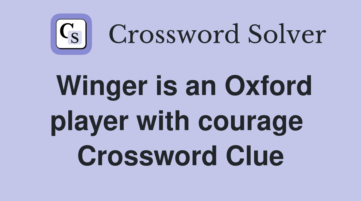 Winger is an Oxford player with courage  Crossword Clue