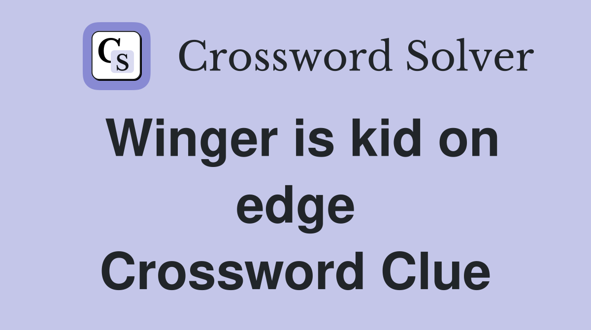 Winger is kid on edge Crossword Clue