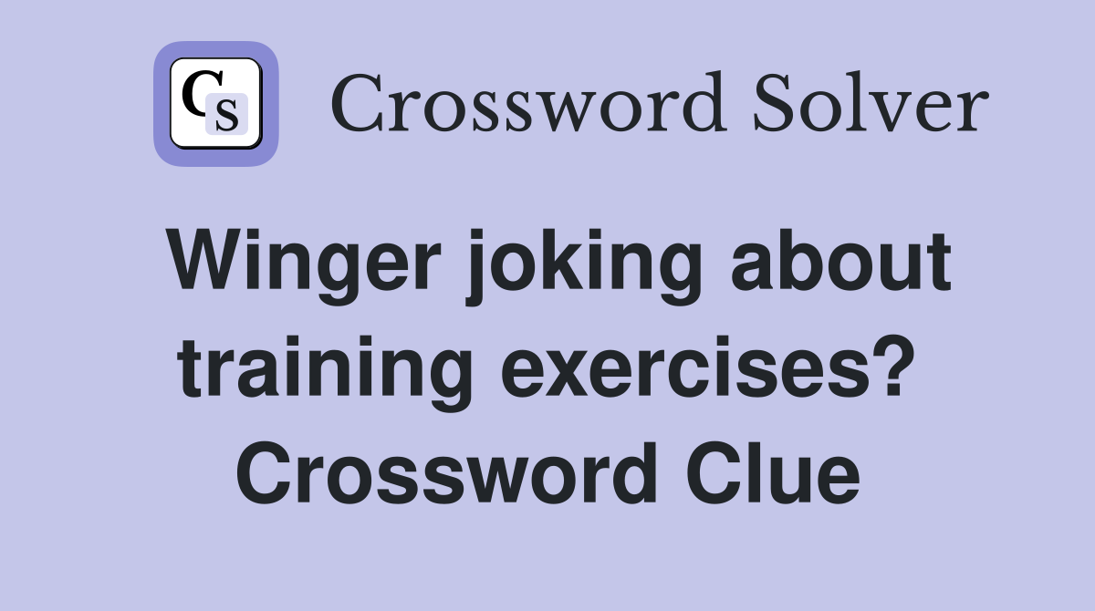 Winger joking about training exercises? Crossword Clue