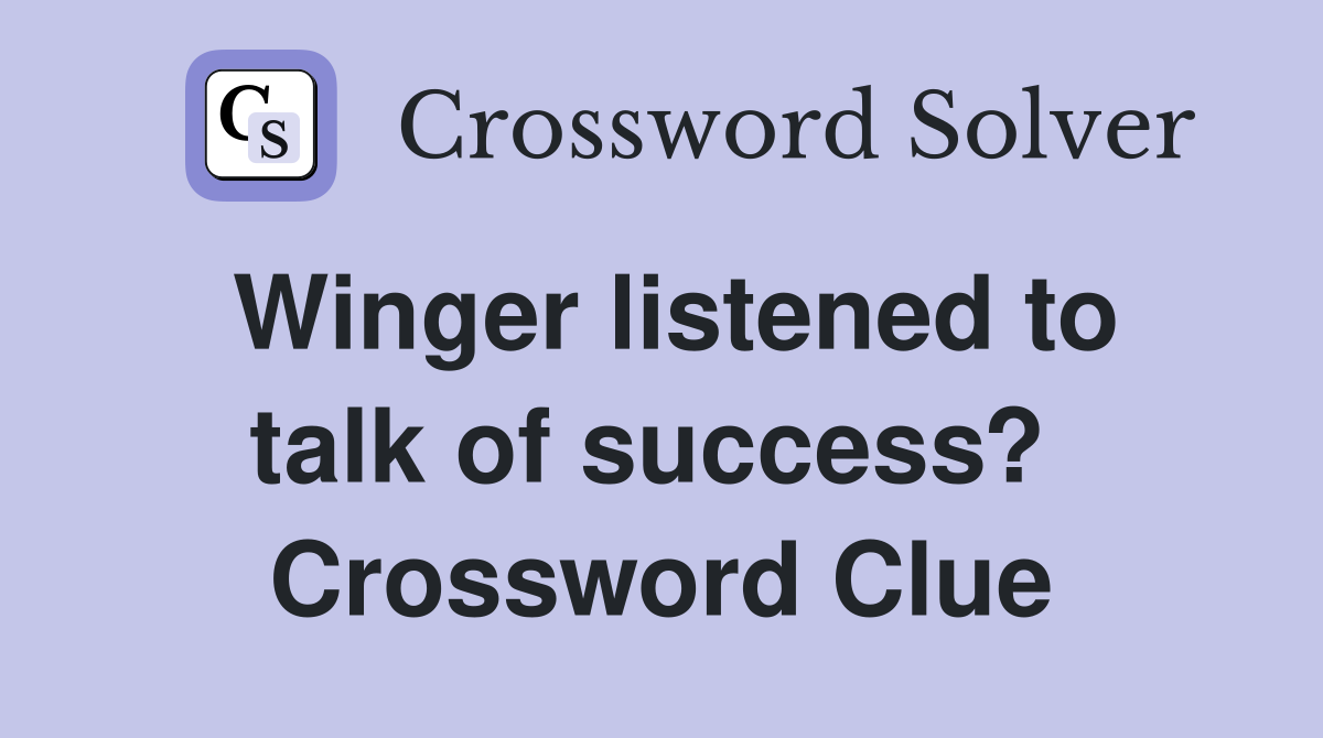 Winger listened to talk of success?  Crossword Clue