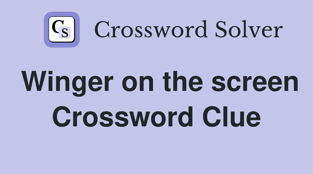 Winger on the screen Crossword Clue